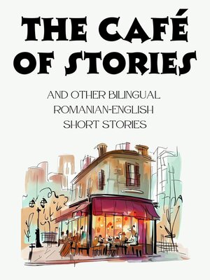 cover image of The Café of Stories and Other Bilingual Romanian-English Short Stories